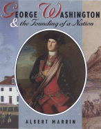 George Washington & the Founding of a Nation - Marrin, Albert