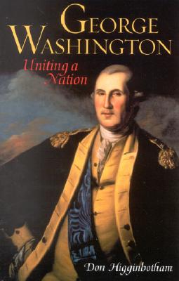 George Washington: Uniting a Nation - Higginbotham, Don, Professor