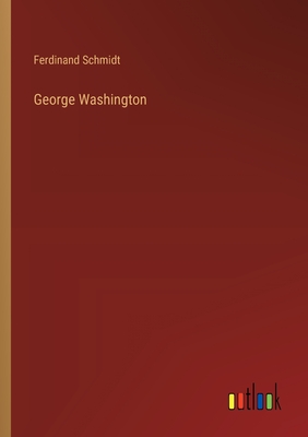 George Washington - Schmidt, Ferdinand