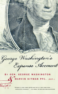 George Washington's Expense Account: Gen. George Washington and Marvin Kitman, Pfc. (Ret.) - Kitman, Marvin