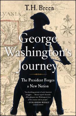 George Washington's Journey: The President Forges a New Nation - Breen, T H