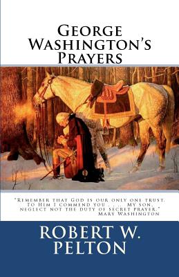 George Washington's Prayers - Pelton, Robert W