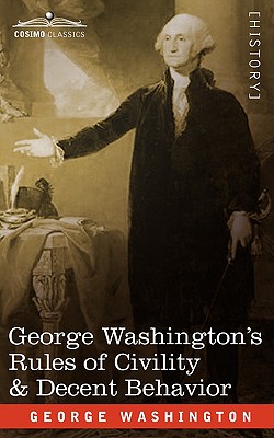 George Washington's Rules of Civility & Decent Behavior - Washington, George