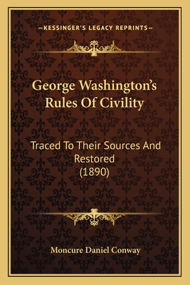 George Washington's Rules Of Civility: Traced To Their Sources And Restored (1890) - Conway, Moncure Daniel