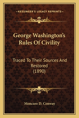 George Washington's Rules Of Civility: Traced To Their Sources And Restored (1890) - Conway, Moncure D