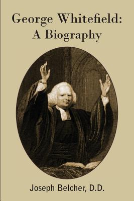 George Whitefield: A Biography - Belcher, Joseph