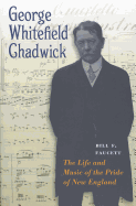 George Whitefield Chadwick: The Life and Music of the Pride of New England