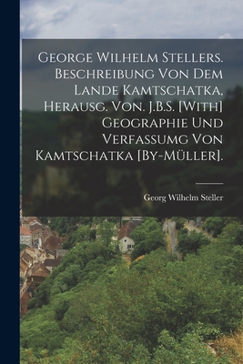 George Wilhelm Stellers. Beschreibung Von Dem Lande Kamtschatka, Herausg. Von. J.B.S. [with] Geographie Und Verfassumg Von Kamtschatka [by-M?ller]. - Steller, Georg Wilhelm