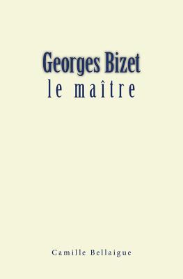 Georges Bizet: Le Ma?tre - Bellaigue, Camille