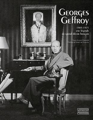 Georges Geffroy (1905 - 1971): Une L?gende Du Grand D?cor Fran?ais - Arizzoli-Clementel, Pierre