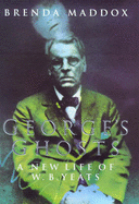 George's Ghosts: New Life of W.B. Yeats - Maddox, Brenda