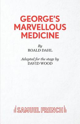 George's Marvellous Medicine - Dahl, Roald, and Wood, David (Adapted by)
