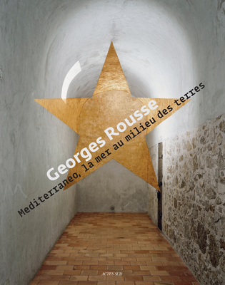 Georges Rousse - Mediterraneo - Rousse, Georges, and Garat, Anne-Marie (Introduction by)