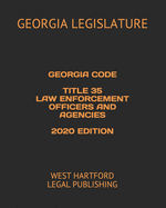 Georgia Code Title 35 Law Enforcement Officers and Agencies 2020 Edition: West Hartford Legal Publishing