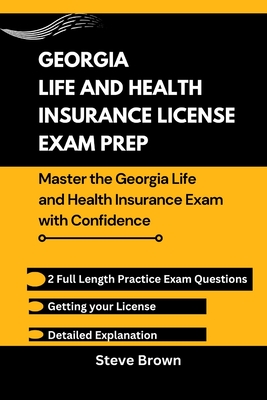 Georgia Life and Health Insurance License Exam Prep: Master the Georgia Life and Health Insurance Exam with Confidence - Brown, Steve