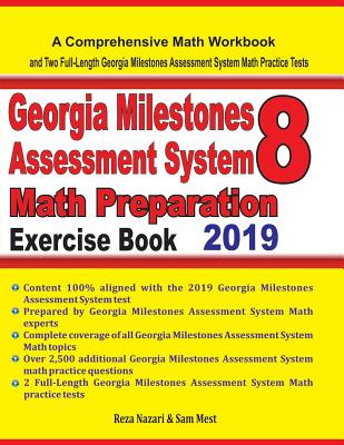 GEORGIA MILESTONES ASSESSMENT SYSTEM 8 Math Preparation Exercise Book: A Comprehensive Math Workbook and Two Full-Length GEORGIA MILESTONES ASSESSMENT SYSTEM 8 Math Practice Tests - Mest, Sam, and Nazari, Reza