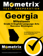 Georgia Milestones Grade 6 English Language Arts Success Strategies Study Guide: Georgia Milestones Test Review for the Georgia Milestones Assessment System