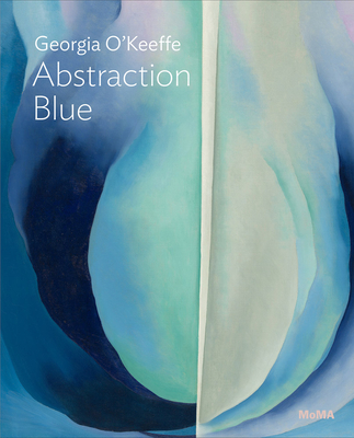 Georgia O'Keeffe: Abstraction Blue - Friedman, Samantha