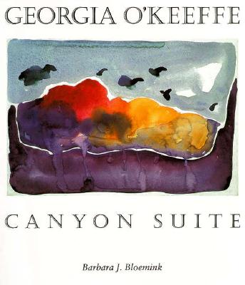 Georgia O'Keeffe: Canyon Suite - Bloemink, Barbara, Dr.