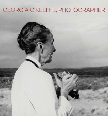 Georgia O'Keeffe, Photographer - Volpe, Lisa, and Plotek, Ariel (Contributions by)