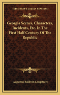 Georgia Scenes, Characters, Incidents, Etc., in the First Half-Century of the Republic