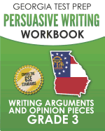 Georgia Test Prep Persuasive Writing Workbook Grade 3: Writing Arguments and Opinion Pieces