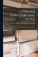 Georgian Furniture and Silver; English Furniture and Decorations