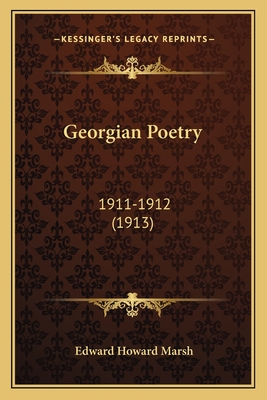 Georgian Poetry: 1911-1912 (1913) - Marsh, Edward Howard, Sir