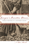 Georgia's Frontier Women: Female Fortunes in a Southern Colony