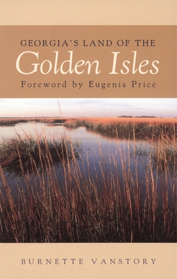 Georgia's Land of the Golden Isles, REV. Ed. - Vansory, Burnette, and Vanstory, Burnette, and Price, Eugenia (Foreword by)