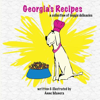 Georgia's Recipes: A collection of doggie delicacies - Manera, Anne