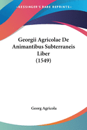 Georgii Agricolae de Animantibus Subterraneis Liber (1549)