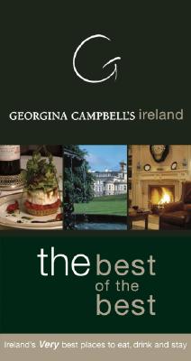 Georgina Campbell's Ireland: The Best of the Best: Ireland's Very Best Places to Eat, Drink, and Stay - Campbell, Georgina