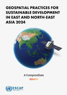 Geospatial Practices for Sustainable Development in East and North-East Asia 2024: A Compendium