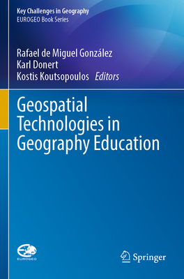 Geospatial Technologies in Geography Education - de Miguel Gonzlez, Rafael (Editor), and Donert, Karl (Editor), and Koutsopoulos, Kostis (Editor)