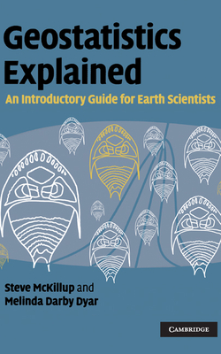 Geostatistics Explained: An Introductory Guide for Earth Scientists - McKillup, Steve, and Dyar, Melinda Darby