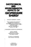Geotechnical and Environmental Aspects of Geopressure Energy: Papers Presented and Submitted for the International Conference on Geotechnical and Envi - Saxena, Surendra K. (Editor), and Gas Research Institute