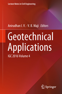 Geotechnical Applications: Igc 2016 Volume 4 - I V, Anirudhan (Editor), and Maji, V B (Editor)