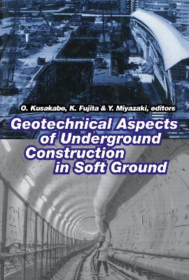 Geotechnical Aspects of Underground Construction in Soft Ground - Kusakabe, O (Editor), and Fukita, K (Editor), and Miyazaki, Y (Editor)
