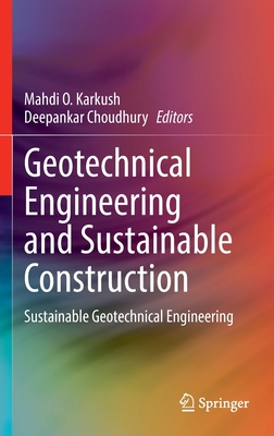 Geotechnical Engineering and Sustainable Construction: Sustainable Geotechnical Engineering - Karkush, Mahdi O. (Editor), and Choudhury, Deepankar (Editor)