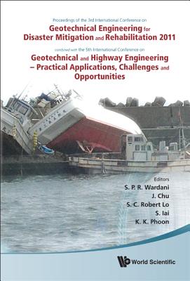 Geotechnical Engineering for Disaster Mitigation and Rehabilitation 2011 - Proceedings of the 3rd Int'l Conf Combined with the 5th Int'l Conf on Geotechnical and Highway Engineering - Practical Applications, Challenges and Opportunities - Wardani, S P R (Editor), and Chu, Jian (Editor), and Lo, Robert S C (Editor)