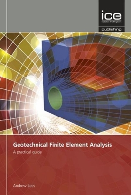 Geotechnical Finite Element Analysis: A practical guide - Lees, Andrew