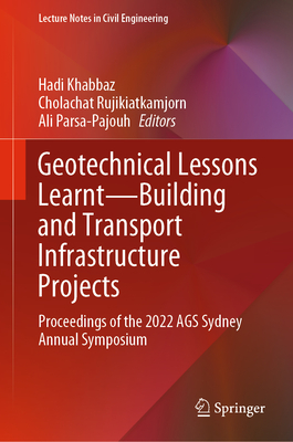 Geotechnical Lessons Learnt-Building and Transport Infrastructure Projects: Proceedings of the 2022 AGS Sydney Annual Symposium - Khabbaz, Hadi (Editor), and Rujikiatkamjorn, Cholachat (Editor), and Parsa-Pajouh, Ali (Editor)