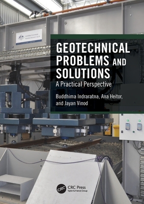 Geotechnical Problems and Solutions: A Practical Perspective - Indraratna, Buddhima, and Heitor, Ana, and Vinod, Jayan S