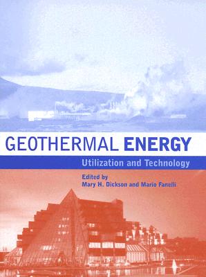 Geothermal Energy: Utilization and Technology - Dickson, Mary H, and Fanelli, Mario