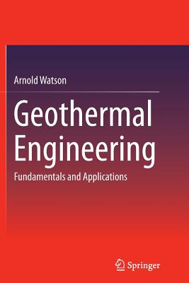 Geothermal Engineering: Fundamentals and Applications - Watson, Arnold