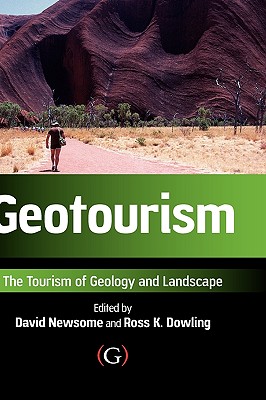 Geotourism: The Tourism of Geology and Landscape - Newsome, David, MD (Editor), and Dowling, Ross (Editor)