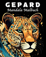 Gepard Malbuch: 40 Einzigartige Gepard Mandala Malbuch f?r Stressmanagement und Entspannung