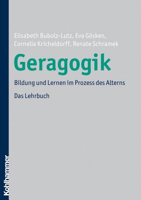 Geragogik: Bildung Und Lernen Im Prozess Des Alterns. Das Lehrbuch - Bubolz-Lutz, Elisabeth, and Engler, Stefanie, and Kricheldorff, Cornelia