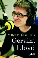 Geraint Lloyd - Y Dyn Tu ?l i'r Llais: Y Dyn Tu ?L i'r Llais